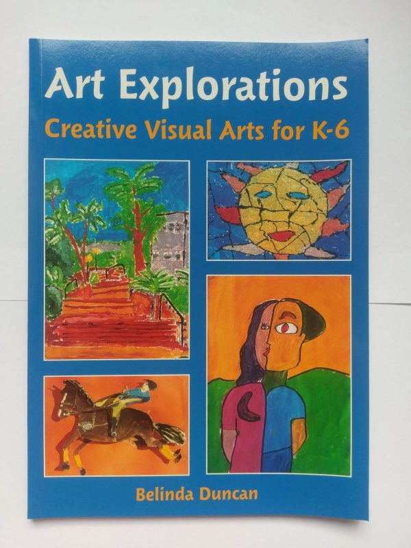 Art Explorations Creative Visual Arts for K-6